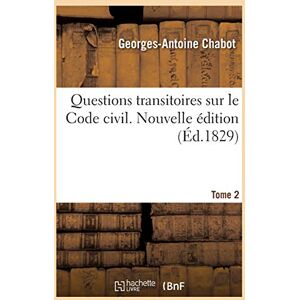 Chabot, Georges-Antoine Questions Transitoires Sur Le Code Civil. Nouvelle Édition. Tome 2: Relatives À Son Autorité Sur Les Actes Et Les Droits Antérieurs À Sa Promulgation Chabot, Georges-Antoine Questions Transitoires Sur Le Code Civil. Nouvelle Édition. Tome 2: Relatives À Son Autorité Sur Les Actes Et Les Droits Antérieurs À Sa Promulgation