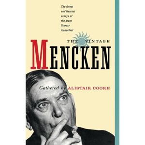 Mencken, H.L. The Vintage Mencken: The Finest and Fiercest Essays of the Great Literary Iconoclast Mencken, H.L. The Vintage Mencken: The Finest and Fiercest Essays of the Great Literary Iconoclast