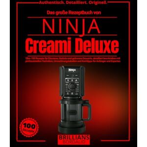 BORDALID, BRILLIANS Das große Rezeptbuch von NINJA Creami Deluxe: Über 100 Rezepte für Eiscreme, Sorbets und gefrorene Desserts, detailliert beschrieben mit ... (Authentisch. Detailliert. Originell.) BORDALID, BRILLIANS Das große Rezeptbuch von NINJA Creami Deluxe: Über 100 Rezepte für Eiscreme, Sorbets und gefrorene Desserts, detailliert beschrieben mit ... (Authentisch. Detailliert. Originell.)