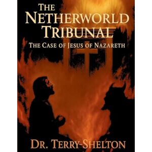 Terry-Shelton, Dr The Netherworld Tribunal Terry-Shelton, Dr The Netherworld Tribunal