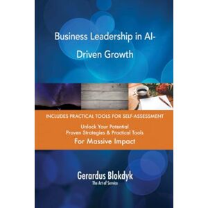 Gerardus Blokdyk - The Art of Service Business Leadership in AI-Driven Growth Gerardus Blokdyk - The Art of Service Business Leadership in AI-Driven Growth