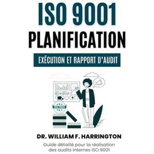 F. Harrington, Dr. William ISO 9001: Guide détaillé pour la réalisation des audits internes ISO 9001 F. Harrington, Dr. William ISO 9001: Guide détaillé pour la réalisation des audits internes ISO 9001
