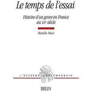 Macé, Marielle Le temps de l'essai: Histoire d'un genre en France au XXe siècle Macé, Marielle Le temps de l'essai: Histoire d'un genre en France au XXe siècle