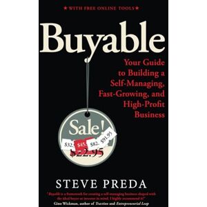 Preda, Steve Buyable: Your Guide to Building a Self-Managing, Fast-Growing, and High-Profit Business (Summit OS® Library) Preda, Steve Buyable: Your Guide to Building a Self-Managing, Fast-Growing, and High-Profit Business (Summit OS® Library)