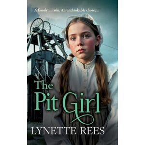 Rees, Lynette The Pit Girl: An utterly gripping and heartbreaking tale of courage, betrayal, and the unbreakable bond of family! (The Workhouse Series) Rees, Lynette The Pit Girl: An utterly gripping and heartbreaking tale of courage, betrayal, and the unbreakable bond of family! (The Workhouse Series)