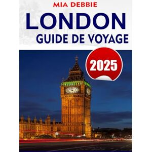 DEBBIE, MIA LONDON Guide de voyage 2025: Conseils et perspectives complets pour explorer les monuments emblématiques de Londres, les joyaux cachés et la culture locale DEBBIE, MIA LONDON Guide de voyage 2025: Conseils et perspectives complets pour explorer les monuments emblématiques de Londres, les joyaux cachés et la culture locale