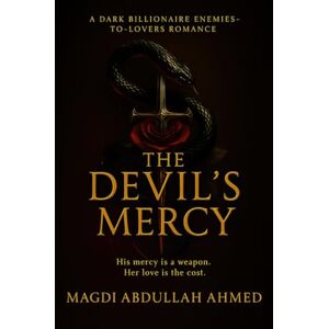 Ahmed The Devil’s Mercy: A Dark Billionaire Romantic Suspense Ahmed The Devil’s Mercy: A Dark Billionaire Romantic Suspense