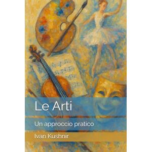 Kushnir, Ivan Le Arti — Un approccio pratico: Manuale per bambini Kushnir, Ivan Le Arti — Un approccio pratico: Manuale per bambini
