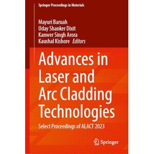Advances in Laser and Arc Cladding Technologies: Select Proceedings of ALACT 2023: 81 (Springer Proceedings in Materials, 81) Advances in Laser and Arc Cladding Technologies: Select Proceedings of ALACT 2023: 81 (Springer Proceedings in Materials, 81)