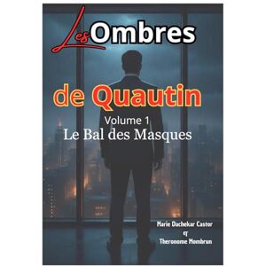 Castor, Marie Dachekar Les Ombres de Quautin : Volume 1: Le Bal des Masques Castor, Marie Dachekar Les Ombres de Quautin : Volume 1: Le Bal des Masques