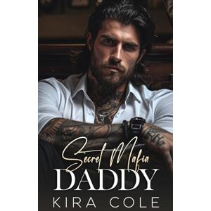Cole, Kira Secret Mafia Daddy: A Forced Marriage Romance (Alpha Mafia Daddies) Cole, Kira Secret Mafia Daddy: A Forced Marriage Romance (Alpha Mafia Daddies)