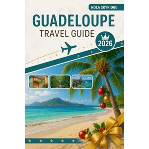 Skyridge, Nola GUADELOUPE Travel Guide 2026: Complete French Caribbean Companion – Where to Stay, What to Eat, How to Explore on Any Budget Skyridge, Nola GUADELOUPE Travel Guide 2026: Complete French Caribbean Companion – Where to Stay, What to Eat, How to Explore on Any Budget