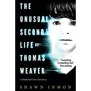 Inmon, Shawn The Unusual Second Life of Thomas Weaver: A Middle Falls Time Travel Novel: 1 Inmon, Shawn The Unusual Second Life of Thomas Weaver: A Middle Falls Time Travel Novel: 1