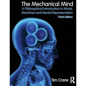 Crane, Tim The Mechanical Mind: A Philosophical Introduction to Minds, Machines and Mental Representation Crane, Tim The Mechanical Mind: A Philosophical Introduction to Minds, Machines and Mental Representation