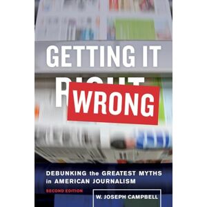 Campbell, W. Joseph Getting It Wrong: Debunking the Greatest Myths in American Journalism Campbell, W. Joseph Getting It Wrong: Debunking the Greatest Myths in American Journalism