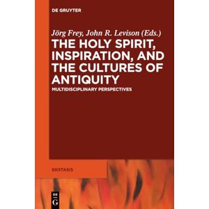 The Holy Spirit, Inspiration, and the Cultures of Antiquity: Multidisciplinary Perspectives: 5 (Ekstasis: Religious Experience from Antiquity to the Middle Ages, 5) The Holy Spirit, Inspiration, and the Cultures of Antiquity: Multidisciplinary Perspectives: 5 (Ekstasis: Religious Experience from Antiquity to the Middle Ages, 5)