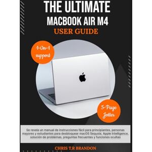 BRANDON, CHRIS T.R THE ULTIMATE MACBOOK AIR M4 USER GUIDE: Se revela un manual de instrucciones fácil para principiantes, personas mayores y estudiantes para desbloquear ... preguntas frecuentes y funciones ocultas BRANDON, CHRIS T.R THE ULTIMATE MACBOOK AIR M4 USER GUIDE: Se revela un manual de instrucciones fácil para principiantes, personas mayores y estudiantes para desbloquear ... preguntas frecuentes y funciones ocultas