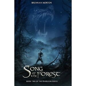 Morton, Brennan Song of the Forest: Book Two of the Pendulum Series: 2 Morton, Brennan Song of the Forest: Book Two of the Pendulum Series: 2