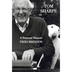 Brendon, Piers Tom Sharpe: A Personal Memoir Brendon, Piers Tom Sharpe: A Personal Memoir