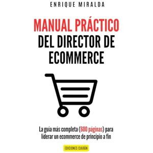 Miralda, Enrique Manual práctico del Director de Ecommerce: La guía más completa (600 páginas) para liderar un ecommerce de principio a fin Miralda, Enrique Manual práctico del Director de Ecommerce: La guía más completa (600 páginas) para liderar un ecommerce de principio a fin