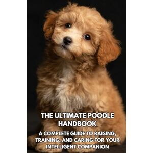 Books, Inkspire The Ultimate Poodle Handbook: A Complete Guide to Raising, Training, and Caring for Your Intelligent Companion Books, Inkspire The Ultimate Poodle Handbook: A Complete Guide to Raising, Training, and Caring for Your Intelligent Companion