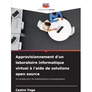 Yoga, Castro Approvisionnement d'un laboratoire informatique virtuel à l'aide de solutions open source: Un modèle pour les établissements d'enseignement Yoga, Castro Approvisionnement d'un laboratoire informatique virtuel à l'aide de solutions open source: Un modèle pour les établissements d'enseignement