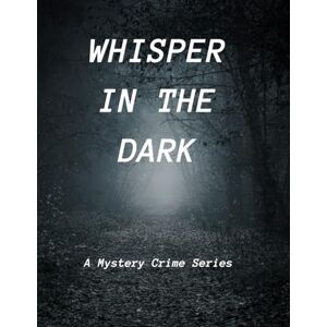 Esse Whisper In The Dark: A Mystery Crime Series (book One) Esse Whisper In The Dark: A Mystery Crime Series (book One)