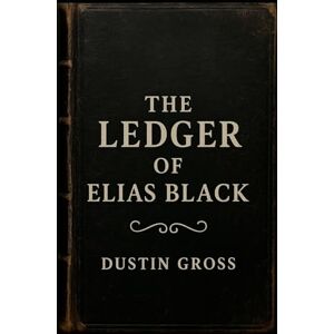 Gross, Dustin The Ledger of Elias Black Gross, Dustin The Ledger of Elias Black