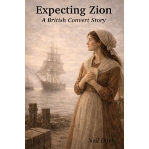 Davis, Neil Expecting Zion: A British Convert Story (LDS Stories) Davis, Neil Expecting Zion: A British Convert Story (LDS Stories)