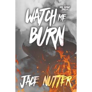 Nutter, Jace Watch Me BURN: A Dark Romance Thriller Nutter, Jace Watch Me BURN: A Dark Romance Thriller