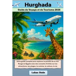 Stein, Lukas Hurghada Guide Touristique et de Voyage 2026: Votre guide pour explorer le paradis de la mer Rouge en Égypte avec des conseils d'initiés sur les ... de confiance pour des aventures authentiques) Stein, Lukas Hurghada Guide Touristique et de Voyage 2026: Votre guide pour explorer le paradis de la mer Rouge en Égypte avec des conseils d'initiés sur les ... de confiance pour des aventures authentiques)