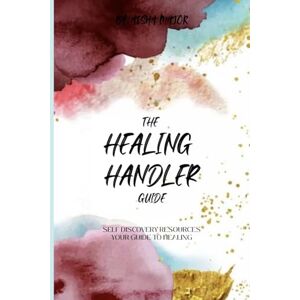 Major, Aisha The Healing Handler Guide: Self Reflective Healing Resources Major, Aisha The Healing Handler Guide: Self Reflective Healing Resources