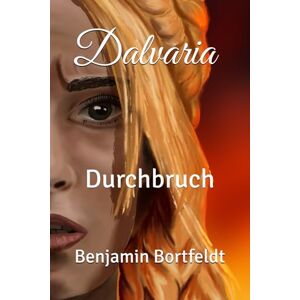 Bortfeldt, Benjamin Dalvaria: Durchbruch (Die Dalvaria-Saga) Bortfeldt, Benjamin Dalvaria: Durchbruch (Die Dalvaria-Saga)