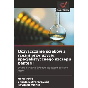 Potle, Neha Oczyszczanie ścieków z rzeźni przy użyciu specjalistycznego szczepu bakterii: Zmiana w systemie tlenowym oczyszczalni ¿cieków z rze¿ni Potle, Neha Oczyszczanie ścieków z rzeźni przy użyciu specjalistycznego szczepu bakterii: Zmiana w systemie tlenowym oczyszczalni ¿cieków z rze¿ni
