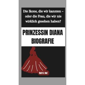 H. Haf, Haf PRINZESSIN DIANA BIOGRAFIE: Die Ikone, die wir kannten – oder die Frau, die wir nie wirklich gesehen haben? H. Haf, Haf PRINZESSIN DIANA BIOGRAFIE: Die Ikone, die wir kannten – oder die Frau, die wir nie wirklich gesehen haben?