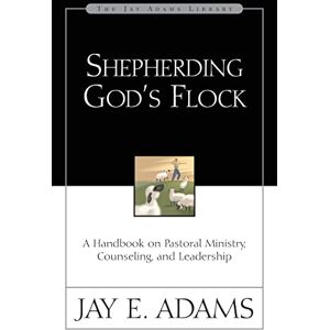 Adams, Jay SHEPHERDING GODS FLOCK: A Handbook on Pastoral Ministry, Counseling, and Leadership (Jay Adams Library) Adams, Jay SHEPHERDING GODS FLOCK: A Handbook on Pastoral Ministry, Counseling, and Leadership (Jay Adams Library)