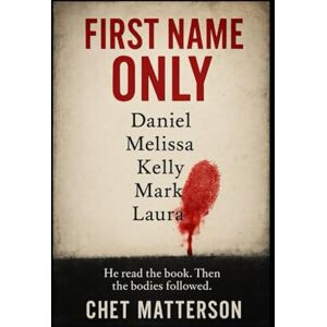 Matterson, Chet First Name Only: A Psychological Thriller Matterson, Chet First Name Only: A Psychological Thriller