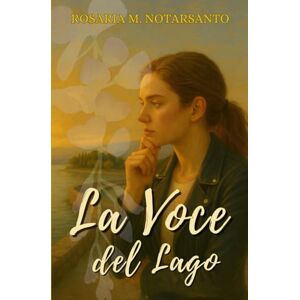 Notarsanto, Rosaria M. LA VOCE DEL LAGO (Le indagini di Lea Montemurro) Notarsanto, Rosaria M. LA VOCE DEL LAGO (Le indagini di Lea Montemurro)