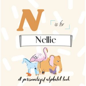 Simonds, Paisley N is for Nellie: A Custom Alphabet Book Personalized With Your Name Simonds, Paisley N is for Nellie: A Custom Alphabet Book Personalized With Your Name