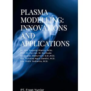 Rianto, M.Sc. Dr. Drs. Sugeng PLASMA MODELLING: INNOVATIONS AND APPLICATIONS Rianto, M.Sc. Dr. Drs. Sugeng PLASMA MODELLING: INNOVATIONS AND APPLICATIONS