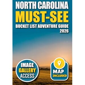 Frei, Anne North Carolina Must-See Bucket List Adventure Guide: Your Guide to 100 Breathtaking Spots You Can't Miss! Frei, Anne North Carolina Must-See Bucket List Adventure Guide: Your Guide to 100 Breathtaking Spots You Can't Miss!