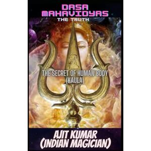 Kumar, Ajit Dasa Mahavidyas (The Truth): The 10 Magical Cosmic powers of the Divine Mother which rules the universe Kumar, Ajit Dasa Mahavidyas (The Truth): The 10 Magical Cosmic powers of the Divine Mother which rules the universe