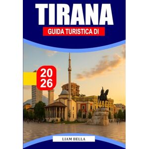 BELLA, LIAM GUIDA TURISTICA DI TIRANA 2026: Scopri la ricca storia, il fascino artistico e la vivace energia urbana di Tirana BELLA, LIAM GUIDA TURISTICA DI TIRANA 2026: Scopri la ricca storia, il fascino artistico e la vivace energia urbana di Tirana