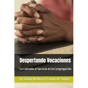 El Cantor de Salmos, Dr. Bobby Medina Despertando Vocaciones: La Llamada al Servicio en la Congregación El Cantor de Salmos, Dr. Bobby Medina Despertando Vocaciones: La Llamada al Servicio en la Congregación