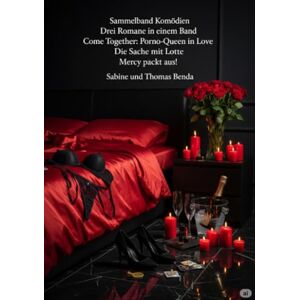 Benda, Sabine und Thomas Sammelband Komödien Drei Romane in einem Band: Come Together: Porno-Queen in Love / Die Sache mit Lotte / Mercy packt aus! Benda, Sabine und Thomas Sammelband Komödien Drei Romane in einem Band: Come Together: Porno-Queen in Love / Die Sache mit Lotte / Mercy packt aus!