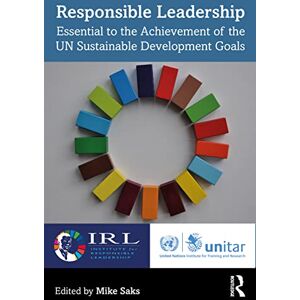 Responsible Leadership: Essential to the Achievement of the UN Sustainable Development Goals Responsible Leadership: Essential to the Achievement of the UN Sustainable Development Goals