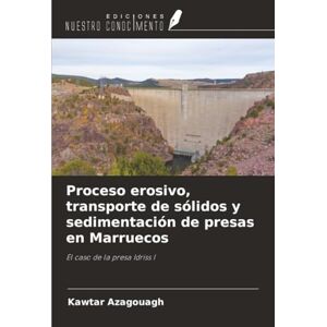 Azagouagh, Kawtar Proceso erosivo, transporte de sólidos y sedimentación de presas en Marruecos: El caso de la presa Idriss I Azagouagh, Kawtar Proceso erosivo, transporte de sólidos y sedimentación de presas en Marruecos: El caso de la presa Idriss I