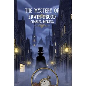 CHARLES DICKENS The Mystery of Edwin Drood CHARLES DICKENS The Mystery of Edwin Drood