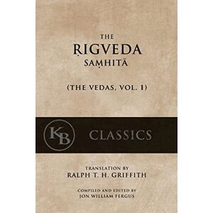 Anonymous The Rigveda Samhita: Volume 1 (The Vedas) Anonymous The Rigveda Samhita: Volume 1 (The Vedas)