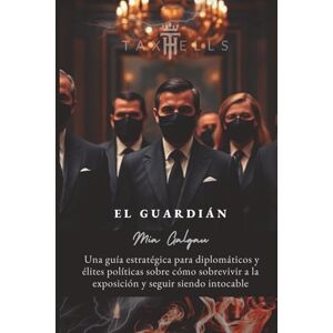 Galgau, Mia El Guardián: Guía estratégica para diplomáticos y élites políticas sobre cómo sobrevivir a la exposición y seguir siendo intocable (TaxHells.com) Galgau, Mia El Guardián: Guía estratégica para diplomáticos y élites políticas sobre cómo sobrevivir a la exposición y seguir siendo intocable (TaxHells.com)